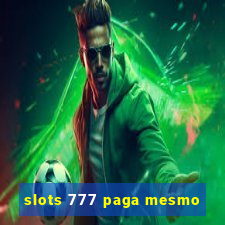 slots 777 paga mesmo